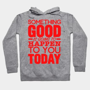 Something good is going to happen Hoodie